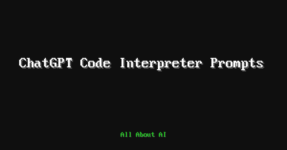 ChatGPT Code Interpreter Prompts — All About AI
