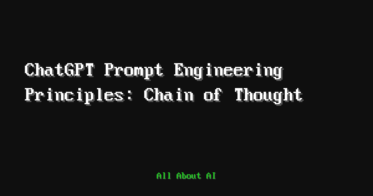 ChatGPT Prompt Engineering Principles: Chain of Thought — All About AI