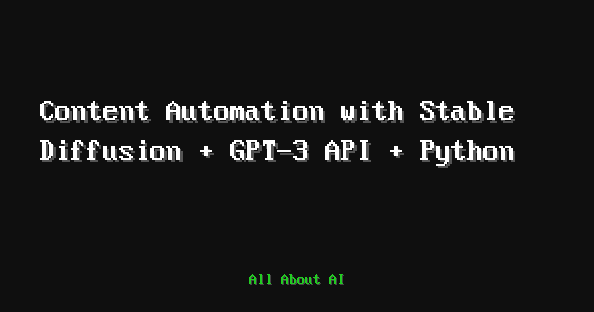 Content Automation with Stable Diffusion + GPT-3 API + Python — All ...