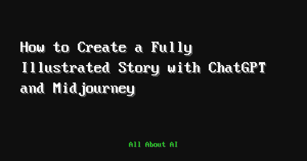 How to Create a Fully Illustrated Story with ChatGPT and Midjourney