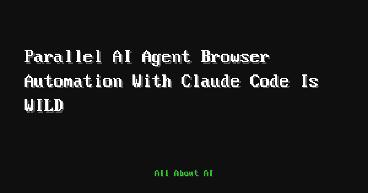 Parallel AI Agent Browser Automation With Claude Code Is WILD — All ...